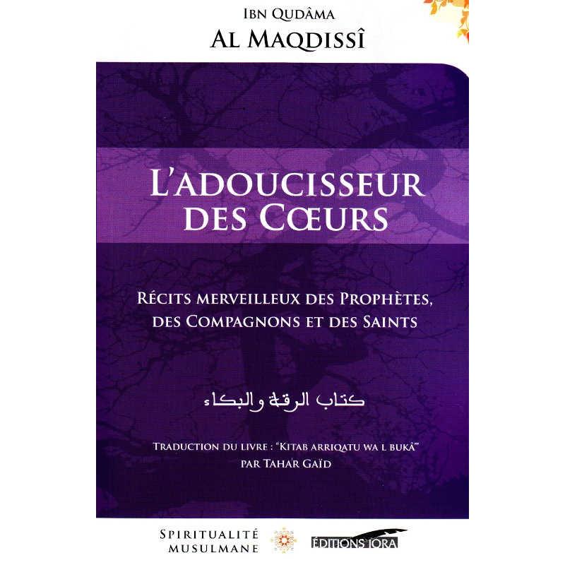 L'Adoucisseur des Cœurs - Récits merveilleux des Prophètes, des Compagnons et des Saints, de Ibn Qudâma al Maqdissî - Livres par édition par Iqra disponible chez Al - imen