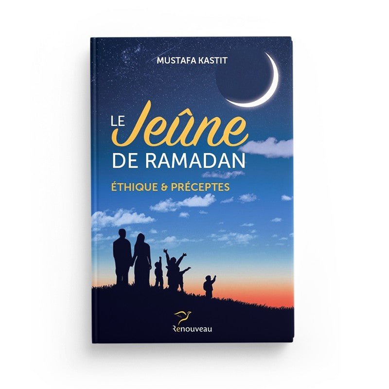 Le jeûne de Ramadan - mustafa kastit - Editions renouveau - Livres par édition par Al - Hadîth disponible chez Al - imen