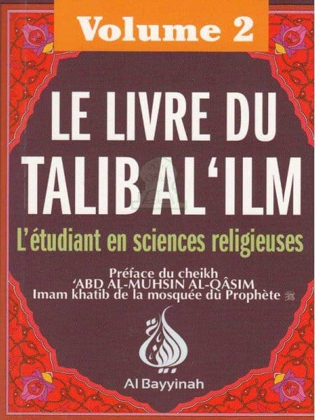 Le livre du Talib al-'ilm - L'étudiant en sciences religieuses - Volume 2 Al-Bayyinah Livre > Islam 9782919455164 Librairie Musulmane Al-imen