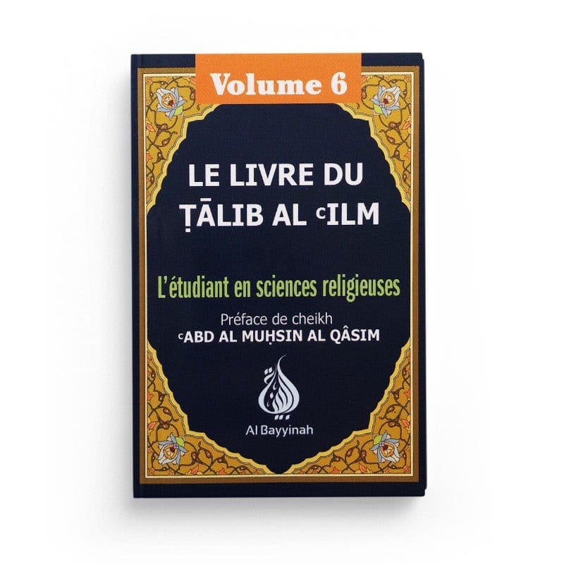 Le livre du Tâlib al-'ilm - L'étudiant en sciences religieuses - Volume 6 Al-Bayyinah Livre > Islam > Tawhid / Aqidah (Croyance) 9782919455713 Librairie Musulmane Al-imen
