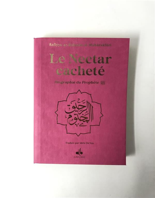 Le Nectar Cacheté : Biographie du Prophète par Safiyyu Ar - Rahman Al - Mubarakfuri (Pages reliées en Or) Rose Al - imen