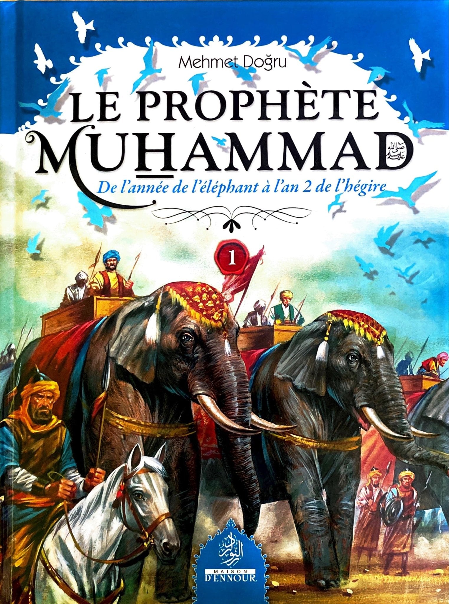 Le Prophète Muhammad (Psl) - Volume 1 (De l'année de l'éléphant à l'an 2 de l'hégire), de Mehmet Doğru Al - imen