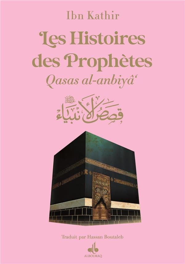 Les Histoires des Prophètes (Qisas al-anbiya) d'Ibn Khatir - éditions Al Bouraq Al Bouraq Livre > Islam Rose 9791022508742 Librairie Musulmane Al-imen