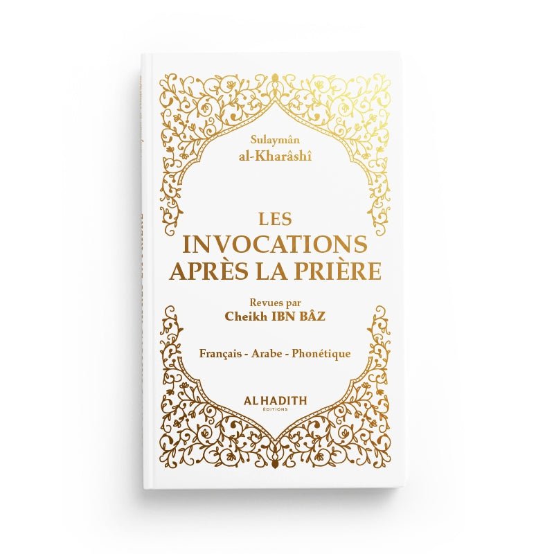 Les invocations après la prière - Sulaymân al - Kharâshî - Editions Al hadith Blanc Doré Al - imen