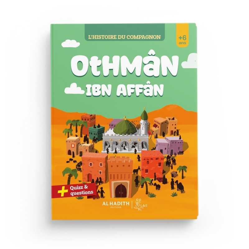 L’histoire du compagnon Othmân ibn Affân - Editions Al - Hadîth - L&S - Livres par édition par Al - Hadîth disponible chez Al - imen