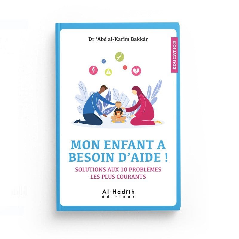 Mon enfant a besoin d'aide ! Solutions aux 10 problèmes les plus courants Al-Hadîth Livre Islam Mariage 9782875451781 Librairie Musulmane Al-imen