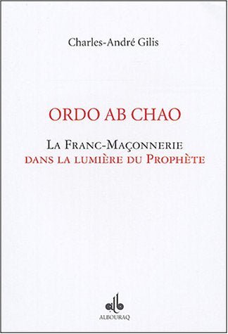 Ordo Ab Chao: La franc - maçonnerie dans la lumière du Prophète (Charles - André Gilis) - Livres par édition par Al Bouraq disponible chez Al - imen