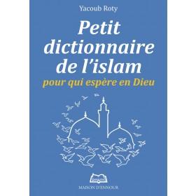 Petit dictionnaire de l'Islam pour qui espère en Dieu - Livres par édition par Maison d'Ennour disponible chez Al - imen