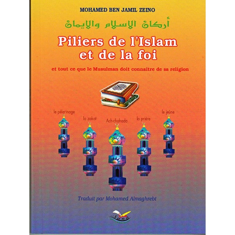 Piliers de L'Islam et de la Foi d'après Mohamed Zeino Sana Livre > Islam 9782914949385 Librairie Musulmane Al-imen