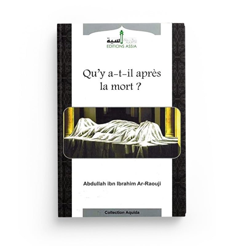 Qu'y - a - t'il après la mort ? - Abdallâh Ibn Ibrahim Ar - Raouji - Livres par édition par Assia disponible chez Al - imen