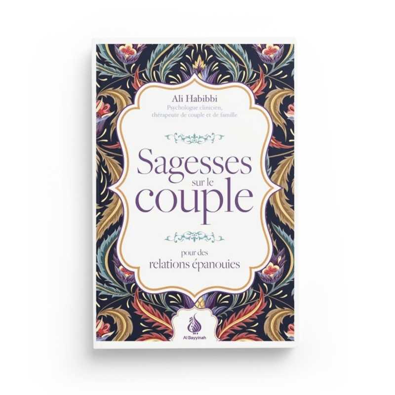 Sagesses sur le couple : pour des relations épanouies par Ali Habibbi Al-Bayyinah Livre Islam Mariage 9782902526604 Librairie Musulmane Al-imen