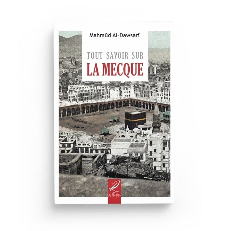 Tout savoir sur la Mecque - Mahmûd al-Dawsarî - éditions Al-Hadîth Al-Hadîth Livre Islam Hajj et Omra/Umra (Pèlerinage) 9782875450883 Librairie Musulmane Al-imen