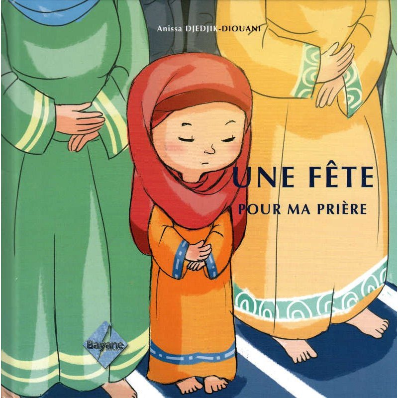 Une Fête Pour Ma Prière, de Anissa Djedjik - Diouani (Pour fille de 6 à 9 ans), Série Pilier de l'islam pour enfant disponible chez Al - imen