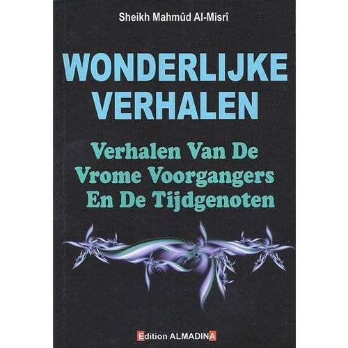 Wonderlijke Verhalen - Verhalen Van De Vrome Voorgangers En De Tijdgenoten Al-Madina Boeken > Islam 9782930428772 Librairie Musulmane Al-imen