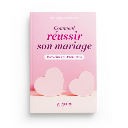 Comment Réussir Son Mariage, 30 Conseils Du Prophète écrit par 'Amr 'abd Al-Mun'im Salîm - Editions Al Hadith