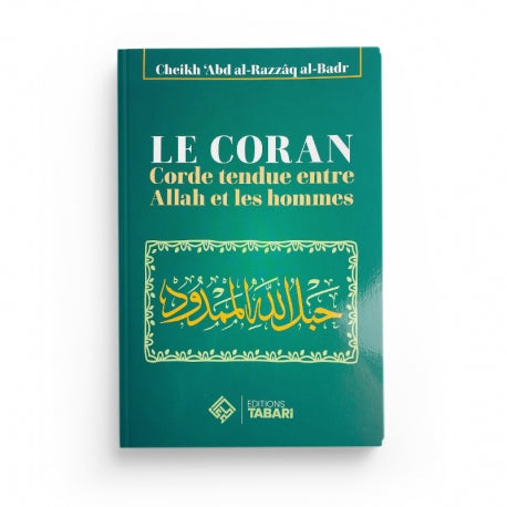 Le coran corde tendue entre Allah et les hommes - Abd al-Razzaq al-Badr - Editions Tabari